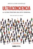 ultraconciencia: la ultima frontera del exito personal-jesus alcoba gonzalez-9788491044642 ultraconciencia: la ultima frontera del exito personal-jesus alcoba gonzalez-9788491044642