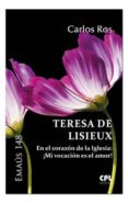 teresa de lisieux: en el corazon de la iglesia: mi vocacion es el amor!-carlos ros-9788491650942 teresa de lisieux: en el corazon de la iglesia: mi vocacion es el amor!-carlos ros-9788491650942