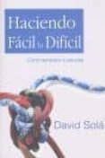 haciendo facil lo dificil: como aprender a estudiar-david sola-9788492726042 haciendo facil lo dificil: como aprender a estudiar-david sola-9788492726042