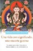 una vida con significado, una muerte gozosa: la profunda practica de la transferencia de consciencia-gueshe kelsang gyatson-9788493314842 una vida con significado, una muerte gozosa: la profunda practica de la transferencia de consciencia-gueshe kelsang gyatson-9788493314842