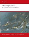 dunkerque 1940: el ejercito britanico escapa del cerco-douglas c. dildy-9788493918842 dunkerque 1940: el ejercito britanico escapa del cerco-douglas c. dildy-9788493918842