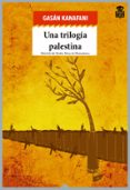 una trilogía palestina-gassan kanafani-9788494280542 una trilogía palestina-gassan kanafani-9788494280542