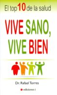 vive sano, vive bien: el top 10 de la salud-rafael torres-9788494453342 vive sano, vive bien: el top 10 de la salud-rafael torres-9788494453342