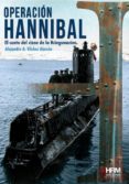 operacion hannibal: el canto del cisne de la kriegsmarine-alejandro vilches alarcon-9788494607042 operacion hannibal: el canto del cisne de la kriegsmarine-alejandro vilches alarcon-9788494607042
