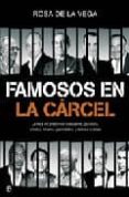 famosos en la carcel: la vida en prision de banqueros, politicos, artistas, toreros, periodistas y demas ilustres-rosa de la vega-9788497343442 famosos en la carcel: la vida en prision de banqueros, politicos, artistas, toreros, periodistas y demas ilustres-rosa de la vega-9788497343442