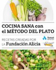 cocina sana con el metodo del plato: recetas creadas por la fundacion alicia-9788497358842 cocina sana con el metodo del plato: recetas creadas por la fundacion alicia-9788497358842