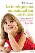 la inteligencia emocional de los niños: claves para abrir el cora zon y la mente de tu hijo-will glennon-9788497544542 la inteligencia emocional de los niños: claves para abrir el cora zon y la mente de tu hijo-will glennon-9788497544542