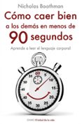 como caer bien a los demas en menos de 90 segundos: aprende a lee r el lenguaje corporal-nicholas boothman-9788497545242 como caer bien a los demas en menos de 90 segundos: aprende a lee r el lenguaje corporal-nicholas boothman-9788497545242