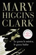 le gusta la musica, le gusta bailar-mary higgins clark-9788497599542 le gusta la musica, le gusta bailar-mary higgins clark-9788497599542