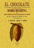 el chocolate. su origen, su fabricacion y su utilidad: memoria de scriptiva de la primera fabrica de chocolate del escorial (ed. facsimil)-matias lopez y lopez-9788497618342 el chocolate. su origen, su fabricacion y su utilidad: memoria de scriptiva de la primera fabrica de chocolate del escorial (ed. facsimil)-matias lopez y lopez-9788497618342