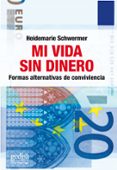 mi vida sin dinero: formas alternativas de convivencia-heidemarie schwermer-9788497843942 mi vida sin dinero: formas alternativas de convivencia-heidemarie schwermer-9788497843942