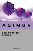 los propios dioses-isaac asimov-9788497938242 los propios dioses-isaac asimov-9788497938242