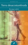 tierra desacostumbrada-jhumpa lahiri-9788498384642 tierra desacostumbrada-jhumpa lahiri-9788498384642