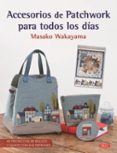 accesorios de patchwork para todos los días-masako wakayama-9788498745542 accesorios de patchwork para todos los días-masako wakayama-9788498745542