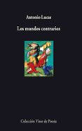 los mundos contrarios-antonio lucas-9788498957242 los mundos contrarios-antonio lucas-9788498957242
