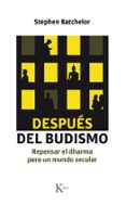 despues del budismo: repensar el dharma para un mundo secular-stephen batchelor-9788499885742 despues del budismo: repensar el dharma para un mundo secular-stephen batchelor-9788499885742