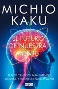 el futuro de nuestra mente (ebook)-michio kaku-9788499924342 el futuro de nuestra mente (ebook)-michio kaku-9788499924342