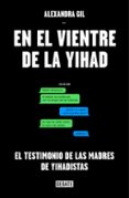 en el vientre de la yihad-alexandra gil-9788499927442 en el vientre de la yihad-alexandra gil-9788499927442