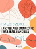 Descargas de libros de audio gratis para iphone LA NOVELLA DEL BUON VECCHIO E DELLA BELLA FANCIULLA en español de ITALO SVEVO