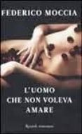 l uomo che non voleva amare-federico moccia-9788817047142 l uomo che non voleva amare-federico moccia-9788817047142