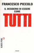 il desiderio di essere come tutti-francesco piccolo-9788866213642 il desiderio di essere come tutti-francesco piccolo-9788866213642