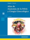 atlas de anatomia de la pelvis y cirugia. ginecologica (2ª ed)-michael baggish-mickey karram-9789500682442 atlas de anatomia de la pelvis y cirugia. ginecologica (2ª ed)-michael baggish-mickey karram-9789500682442