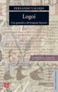 logoi una gramatica el lenguaje literario-fernando vallejo-9789681613242 logoi una gramatica el lenguaje literario-fernando vallejo-9789681613242