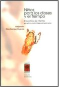 niños para los dioses y el tiempo: el sacrificio de infantes en e l mundo mesoamericano-alejandro diaz barriga-9789871300242 niños para los dioses y el tiempo: el sacrificio de infantes en e l mundo mesoamericano-alejandro diaz barriga-9789871300242
