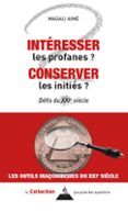 INTÉRESSER LES PROFANES, CONSERVER LES INITIÉS ? - DÉFIS DU XXIE SIÈCLE  (edición en francés)