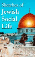 Descarga gratuita de libros electrónicos más vendidos SKETCHES OF JEWISH SOCIAL LIFE ePub