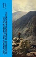 Nuevo libro electrónico de lanzamiento ON CAMBRIAN AND CUMBRIAN HILLS: PILGRIMAGES TO SNOWDON AND SCAFELL  (edición en inglés) en español PDB 4066339561052 de HENRY S. SALT