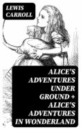 Descargar libros de texto completo gratis ALICE'S ADVENTURES UNDER GROUND + ALICE'S ADVENTURES IN WONDERLAND de CARROLL LEWIS 8596547002352 en español