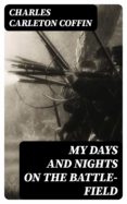 Libros de audio descargables gratis para reproductores de mp3 MY DAYS AND NIGHTS ON THE BATTLE-FIELD (Literatura española) PDB iBook MOBI 8596547017752 de CHARLES CARLETON COFFIN