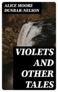 Descargar libros de texto para ipad gratis VIOLETS AND OTHER TALES (Spanish Edition) de ALICE MOORE DUNBAR-NELSON