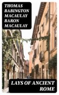 Libros de texto en línea de libros electrónicos: LAYS OF ANCIENT ROME de THOMAS BABINGTON MACAULAY, BARON MACAULAY FB2 PDF (Literatura española)