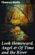 Descargar Ebook para iPad gratis LOOK HOMEWARD, ANGEL & OF TIME AND THE RIVER  (edición en inglés) de THOMAS WOLFE  en español