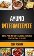 ayuno intermitente: pierde peso, mantente saludable y vive más con este sencillo secreto (ebook)-eden rohmer-9781547516452 ayuno intermitente: pierde peso, mantente saludable y vive más con este sencillo secreto (ebook)-eden rohmer-9781547516452