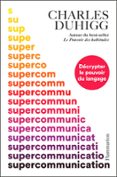 Epub mobi ebooks descargar gratis SUPERCOMMUNICATION. DÉCRYPTER LE POUVOIR DU LANGAGE de CHARLES DUHIGG in Spanish MOBI 9782080478252