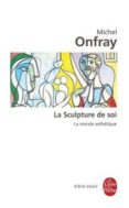 la sculpture de soi: la morale esthétique-michel onfray-9782253942252 la sculpture de soi: la morale esthétique-michel onfray-9782253942252