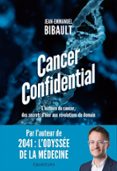 Foros de descarga de libros electrónicos gratis CANCER CONFIDENTIAL. L'HISTOIRE DU CANCER, DES SECRETS D'HIER AUX RÉVOLUTIONS DE DEMAIN de JEAN-EMMANUEL BIBAULT 9782382847152 (Literatura española)