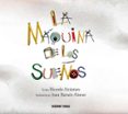 la maquina de los sueños-ricardo alcantara-9786075270852 la maquina de los sueños-ricardo alcantara-9786075270852