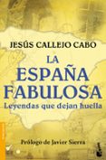 la españa fabulosa. leyendas que dejan huella-jesus callejo cabo-9788408154952 la españa fabulosa. leyendas que dejan huella-jesus callejo cabo-9788408154952