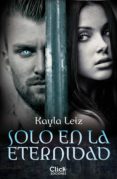 solo en la eternidad (ebook)-kayla leiz-9788408155652 solo en la eternidad (ebook)-kayla leiz-9788408155652