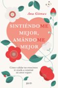 Descarga gratuita de libros digitales SINTIÉNDOME MEJOR, AMÁNDOME MEJOR en español 9788408275152  de ANA GÓMEZ