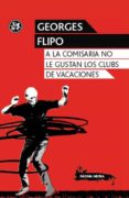 a la comisaria no le gustan los clubs de vacaciones-georges flipo-9788415325352 a la comisaria no le gustan los clubs de vacaciones-georges flipo-9788415325352