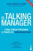 el talking manager: como dirigir personas a traves de conversacio nes-alvaro gonzalez-alorda-9788415678052 el talking manager: como dirigir personas a traves de conversacio nes-alvaro gonzalez-alorda-9788415678052