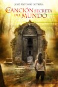 la cancion secreta del mundo-jose antonio cotrina-9788415709152 la cancion secreta del mundo-jose antonio cotrina-9788415709152