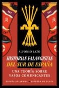 historias falangistas del sur de españa: una teoria sobre vasos comunicantes-alfonso lazo-9788416034352 historias falangistas del sur de españa: una teoria sobre vasos comunicantes-alfonso lazo-9788416034352