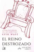 el reino destrozado (saga los royal 5)-erin watt-9788416224852 el reino destrozado (saga los royal 5)-erin watt-9788416224852