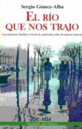 el rio que nos trajo-sergio gomez-alba-9788416412952 el rio que nos trajo-sergio gomez-alba-9788416412952